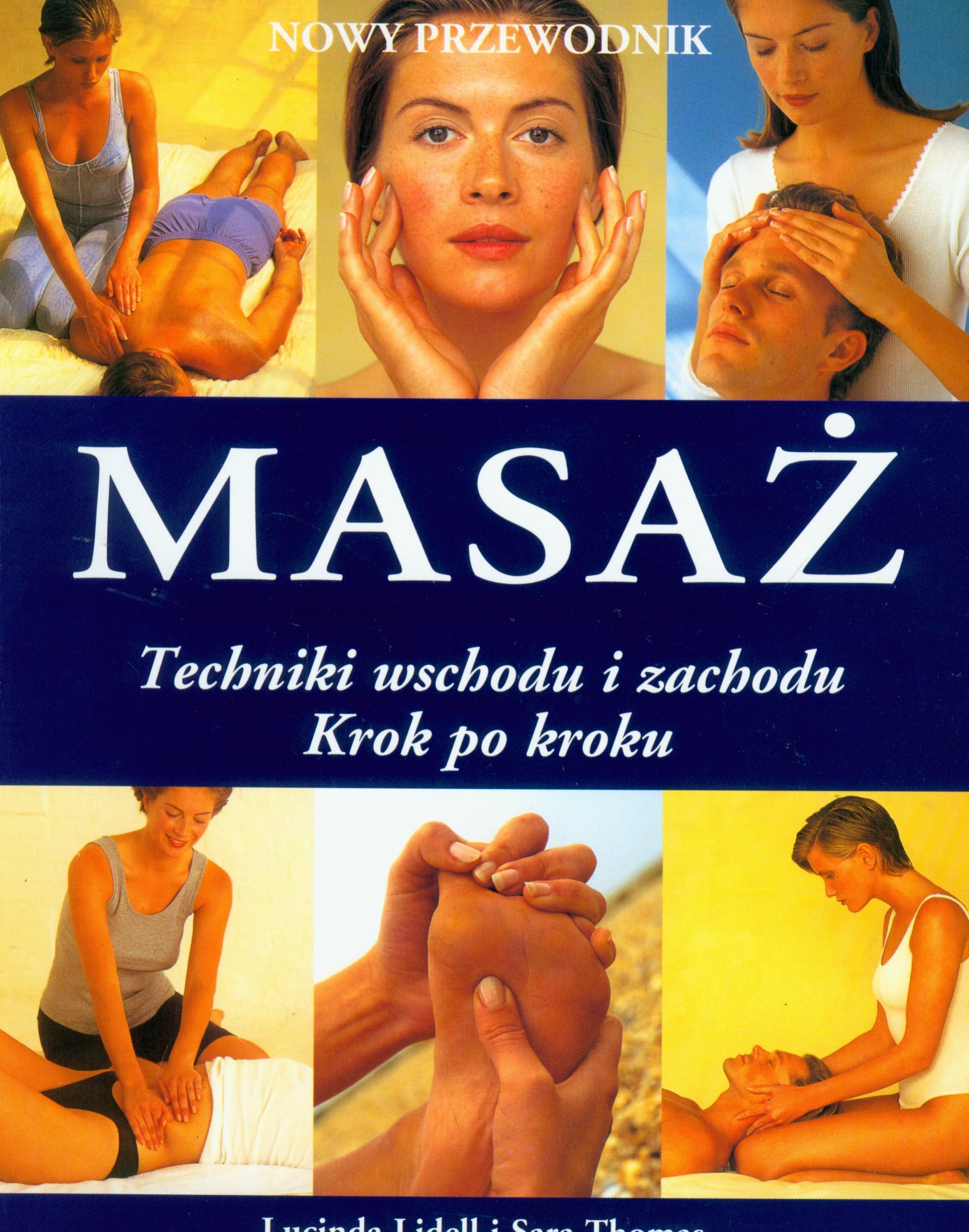 Masaż. Nowy przewodnik. Techniki wschodu i zachodu. Krok po kroku Books