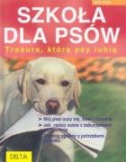 Szkola dla psow. Tresura, ktora psy lubia Books