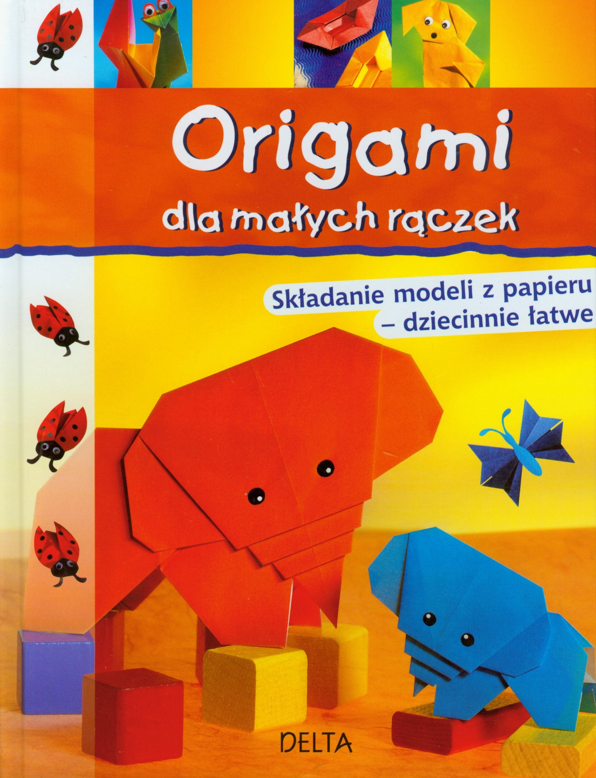 Origami dla małych rączek: Składanie modeli z papieru - dziecinnie łatwe Books