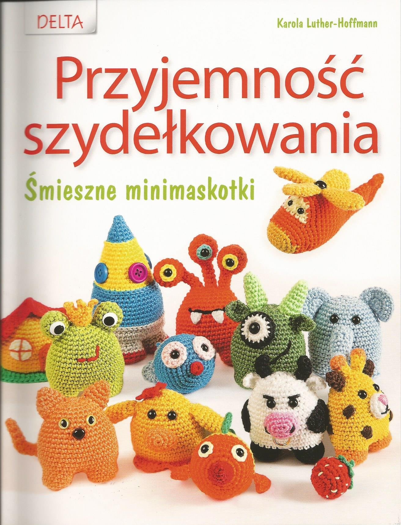 Przyjemność szydełkowania: Śmieszne minimaskotki book