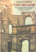 Triumfator: Triumf i ideologia zwycięstwa w starożytnym Rzymie epoki cesarstwa (POZNAŃSKIE STUDIA HISTORYCZNE) Books