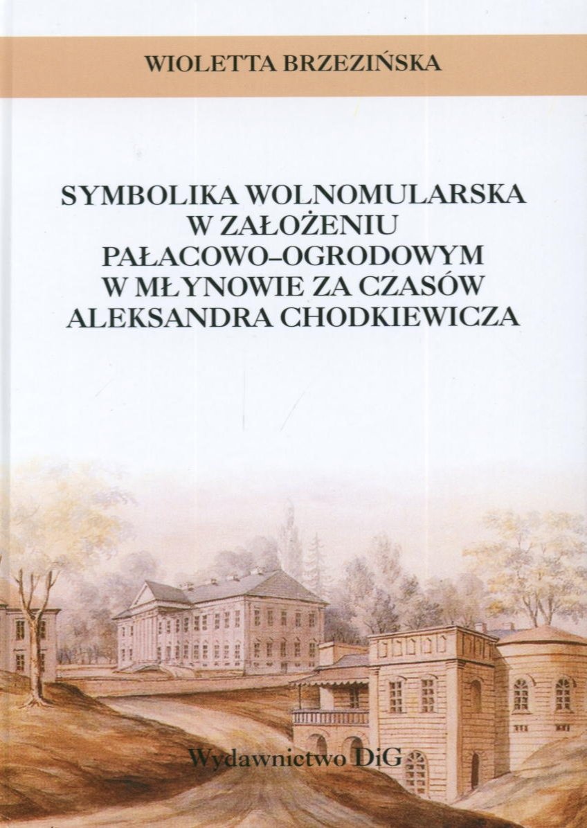 Symbolika wolnomularska w zalozeniu palacowo-ogrodowym w Mlynowie za czasów Aleksandra Chodkiewicza Books