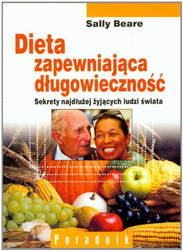 Dieta zapewniająca długowieczność: Sekrety najdłużej żyjących ludzi świata Books