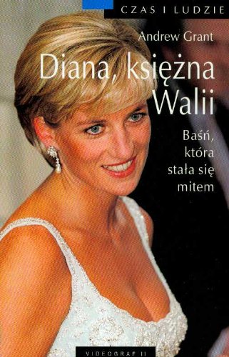 Diana księżna Walii: Baśń, która stała się mitem (CZAS I LUDZIE) Books