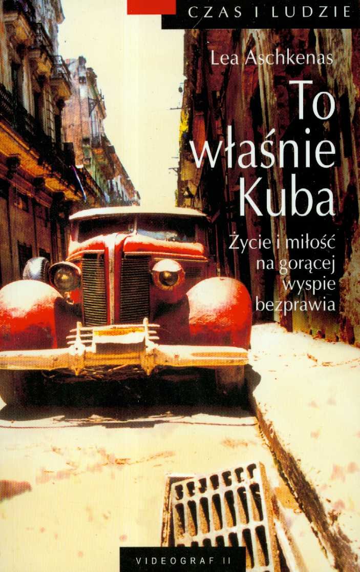 To właśnie Kuba: Życie i miłość na gorącej wyspie bezprawia book