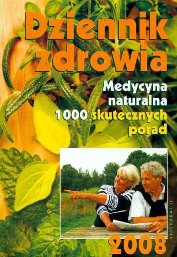 Dziennik zdrowia 2008 medycyna naturalna 1000 skutecznych porad Books