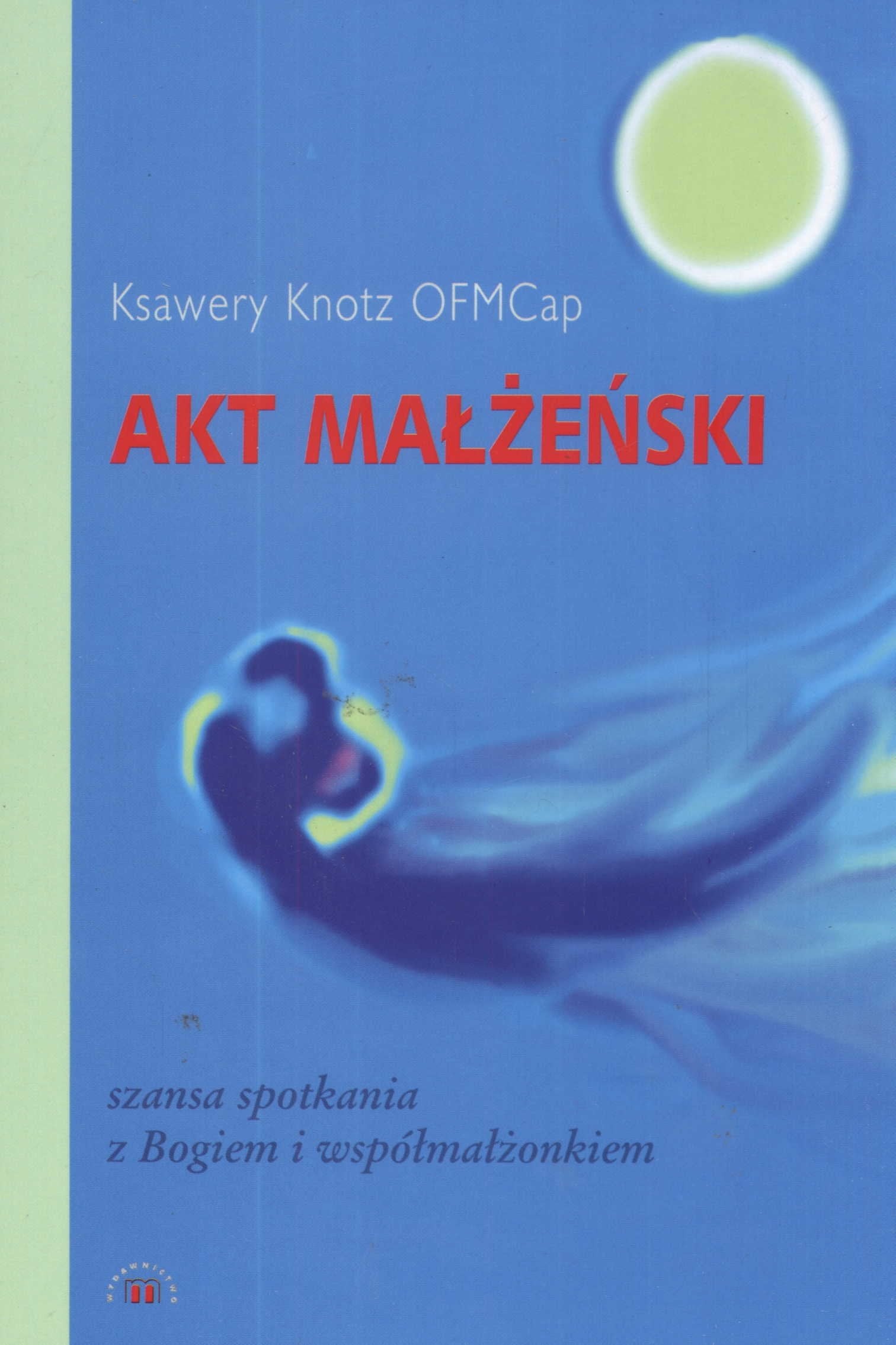Akt małżeński: szaNsa spotkania z Bogiem i współmałżonkiem Books