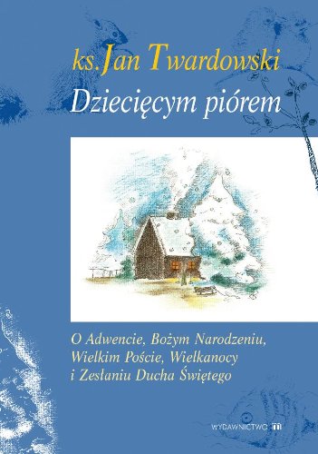 Dziecięcym piórem: O Adwencie, Bożym Narodzeniu, Wielkim Poście, Wielkanocy i Zesłaniu Ducha Świętego Books