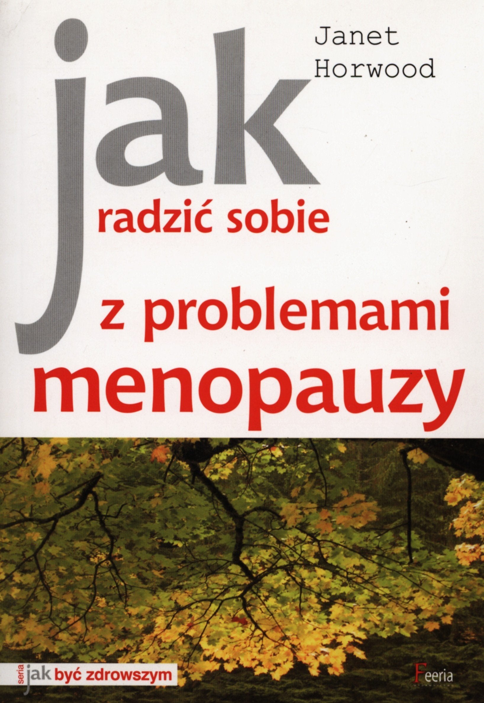 Jak radzić sobie z problemami menopauzy (JAK BYĆ ZDROWSZYM) Books