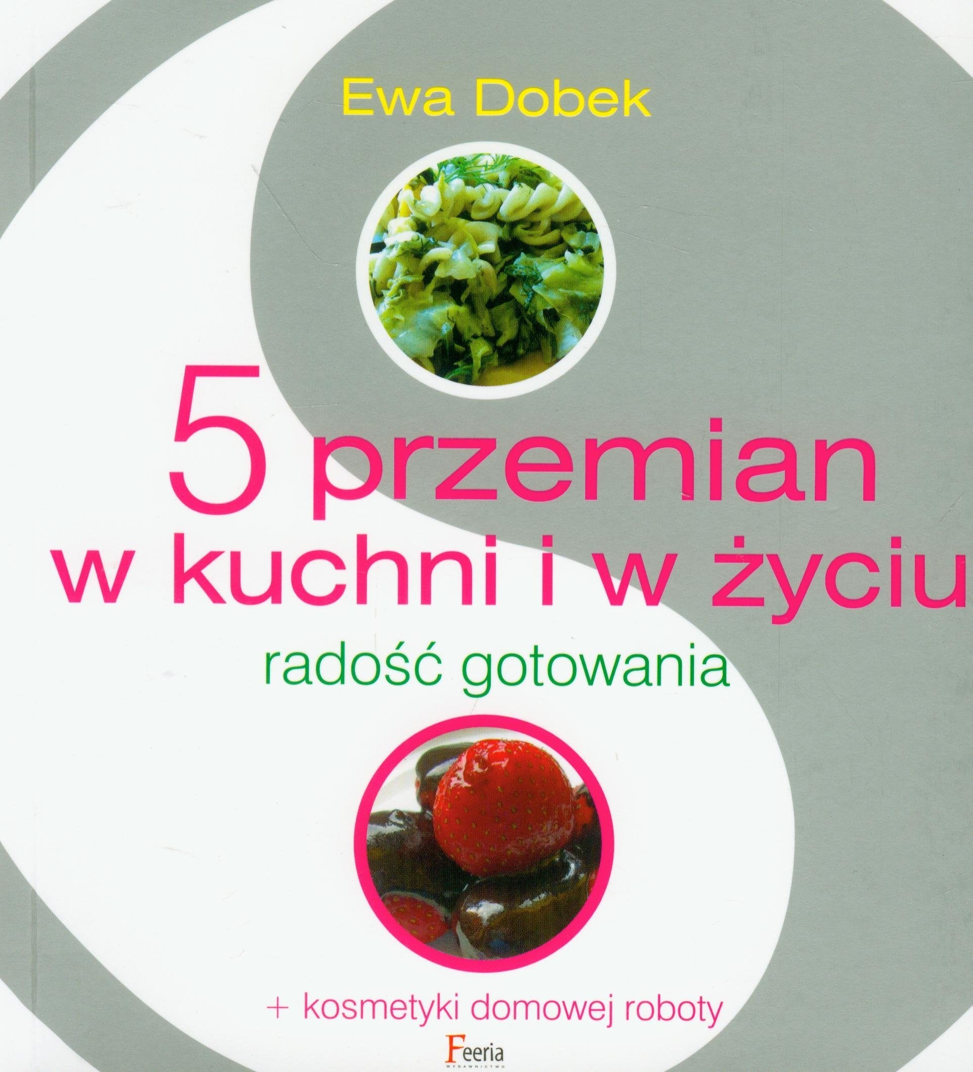 5 przemian w kuchni i w życiu: radość gotowania + kosmetyki domowej roboty Books