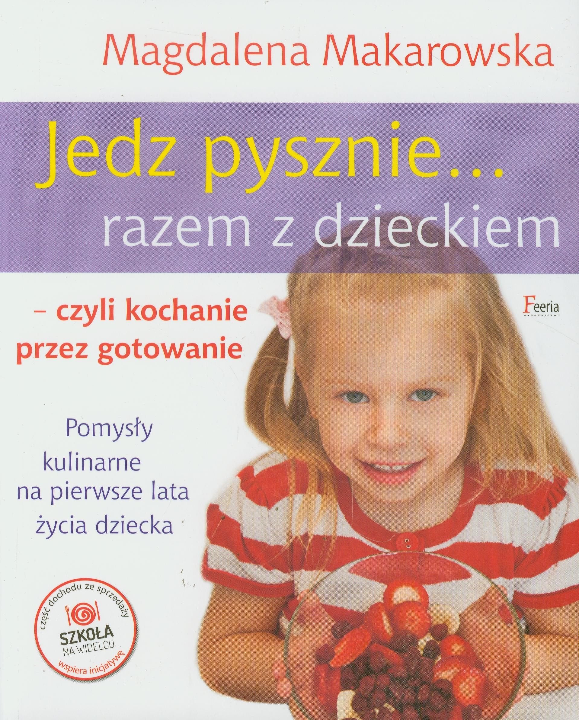Jedz pysznie razem z dzieckiem: czyli kochanie przez gotowanie. Pomysły kulinarne na pierwsze lata życia dziecka Books