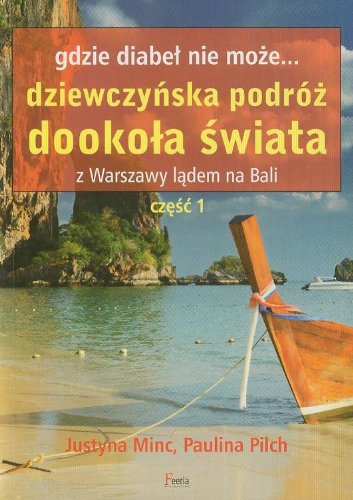 Gdzie diabeł nie może Dziewczyńska podróż dookoła świata: Z Warszawy lądem na Bali część 1 book