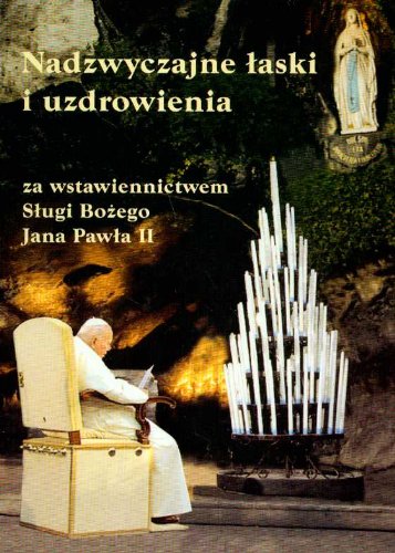 Nadzywczajne laski i uzdrowienia za wstawiennictwem Slugi Bozego Jana Pawla II Politics & Society