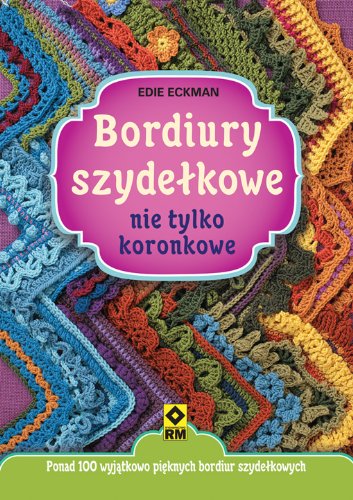 Bordiury szydełkowe nie tylko koronkowe: Ponad 100 wyjątkowo pięknych bordiur szydełkowych Books