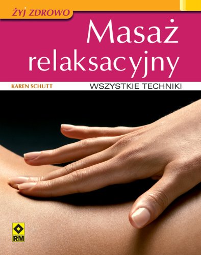 Masaż relaksacyjny: Wszystkie techniki Books