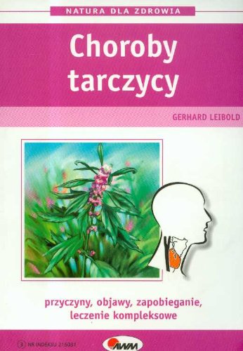 Choroby tarczycy: Przyczyny, objawy, zapobieganie, leczenie kompleksowe (NATURA DLA ZDROWIA) Books