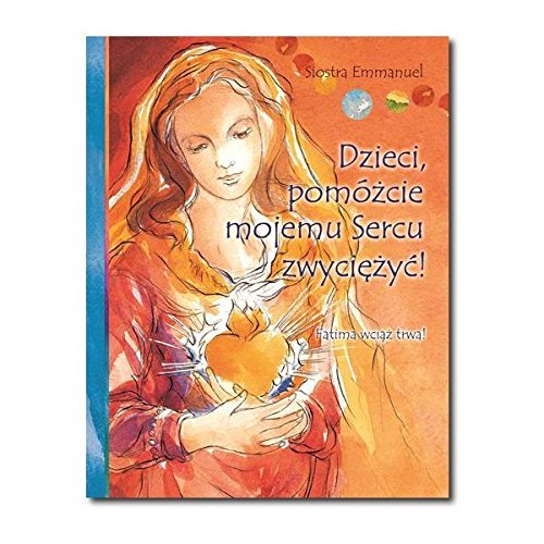 Dzieci pomozcie mojemu Sercu zwyciezyc! book
