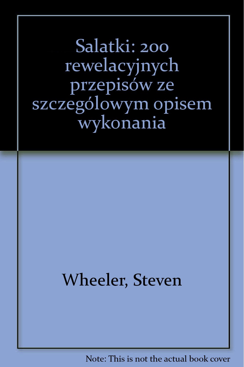 Salatki: 200 rewelacyjnych przepisów ze szczególowym opisem wykonania Books