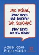 Jak mówić, żeby dzieci nas słuchały Jak słuchać, żeby dzieci do nas mówiły Books