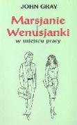 Marsjanie i Wenusjanki w miejscu pracy: Poradnik pozwalający poprawić komunikację i wyniki w pracy Books
