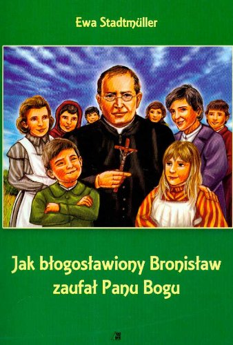Jak blogoslawiony Bronislaw zaufal Panu Bogu Books