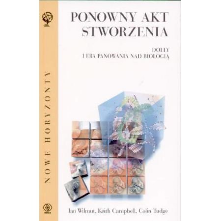 Ponowny akt stworzenia: Dolly i era panowania nad biologią (NOWE HORYZONTY) Books