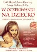 W oczekiwaniu na dziecko: Poradnik dla przyszłych matek i ojców (PORADNIKI DLA RODZICÓW) Books