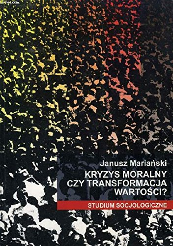 KRYZYS MORALNY CZY TRANSFORMACJA WARTOSCI ? Studium Socjologiczne Books