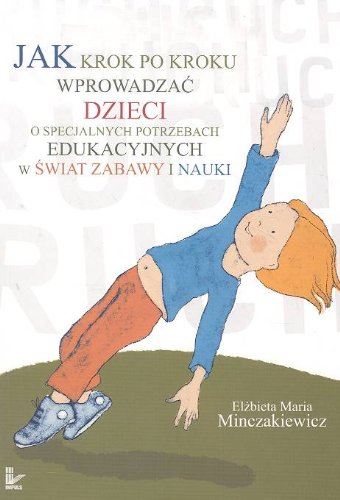Jak krok po kroku wprowadzać dzieci o specjalnych potrzebach edukacyjnych w świat zabawy i nauki Books