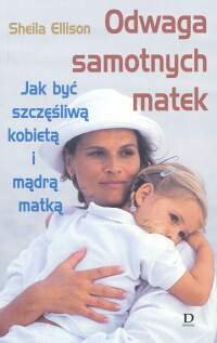 Odwaga samotnych matek: Jak być szczęśliwą kobietą i mądrą matką Books