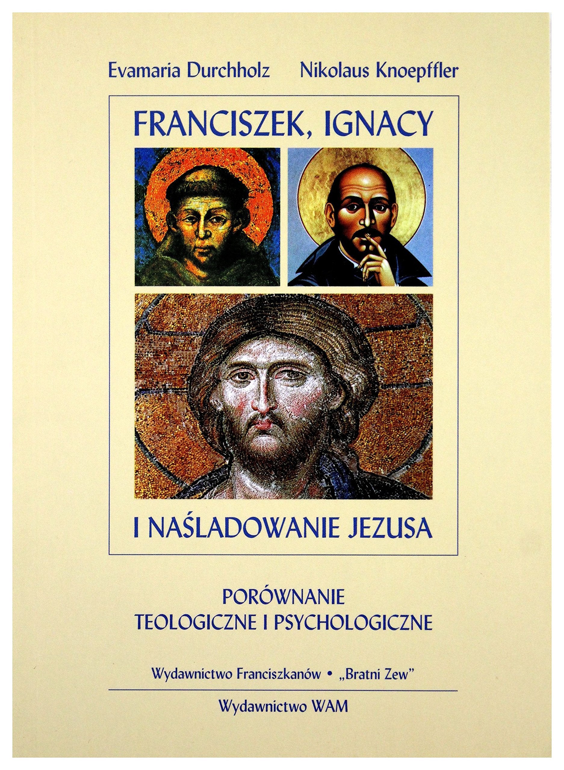 Franciszek, Ignacy I NaĹ ladowanie Jezusa. PorĂłwnanie teologiczne i psychologiczne Books