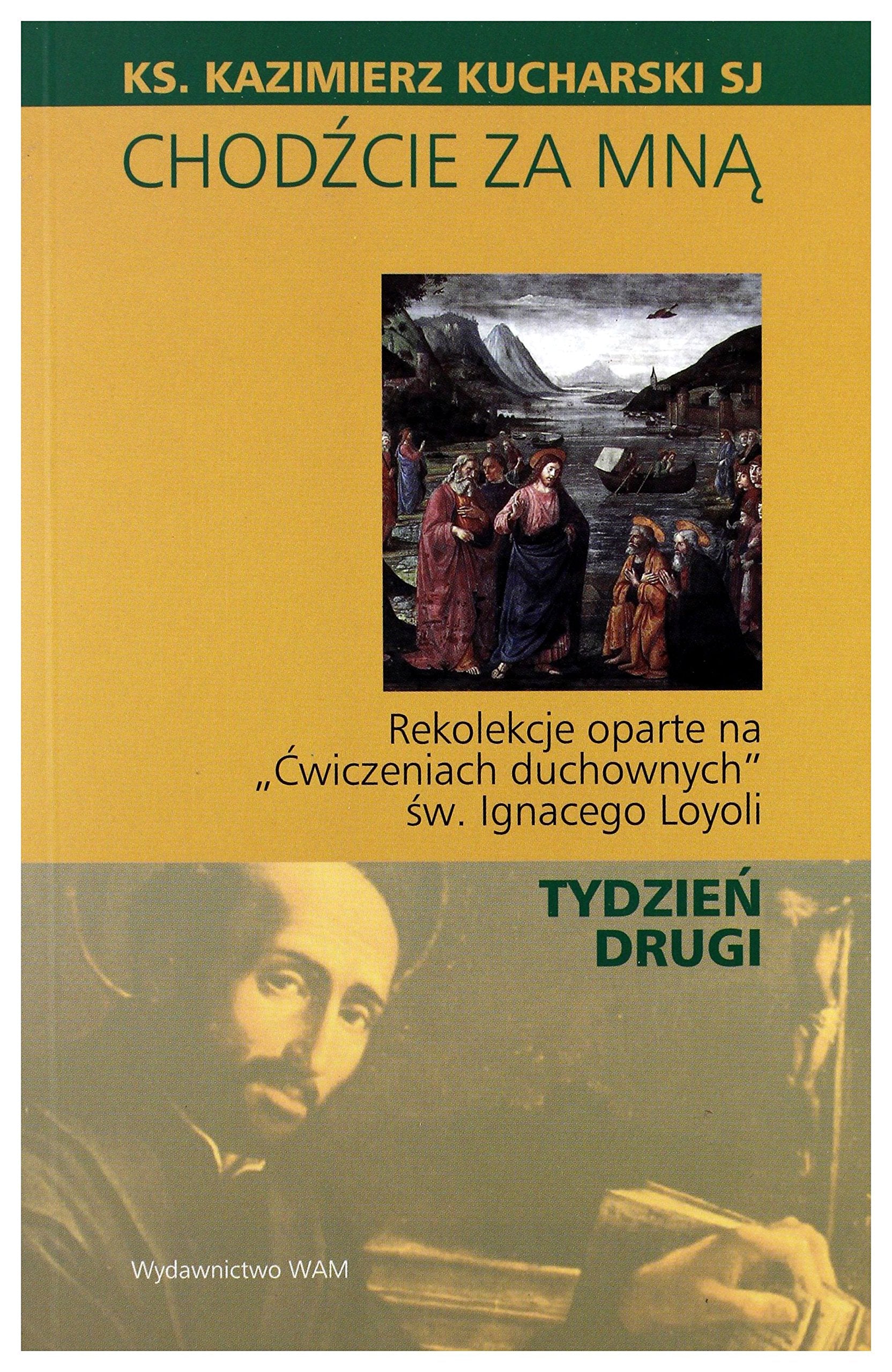 ChodĹşcie Za Mną. Rekolekcje oparte na "Ćwiczeniach duchownych" Ĺ w. Ignacego Loyoli - TYDZIEĹ DRUGI Books