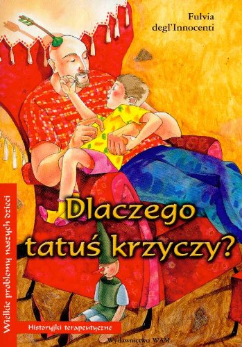 Dlaczego tatuś krzyczy (WIELKIE PROBLEMY NASZYCH DZIECI) Books