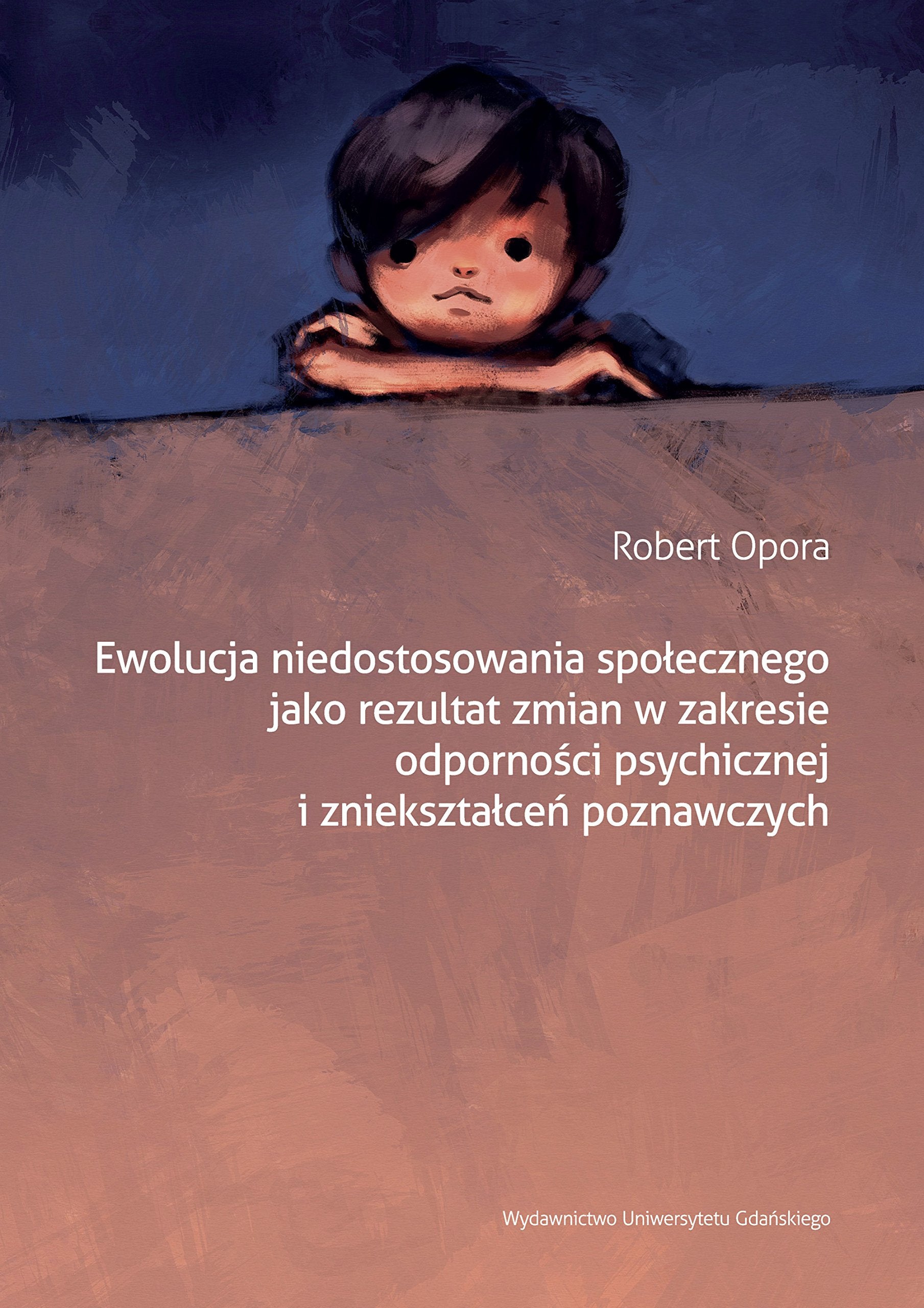 Ewolucja niedostosowania społecznego jako rezultat zmian w zakresie odporności psychicznej i zniekształceń poznawczych Books
