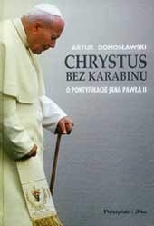 Chrystus bez karabinu: O pontyfikacie Jana Pawła II book