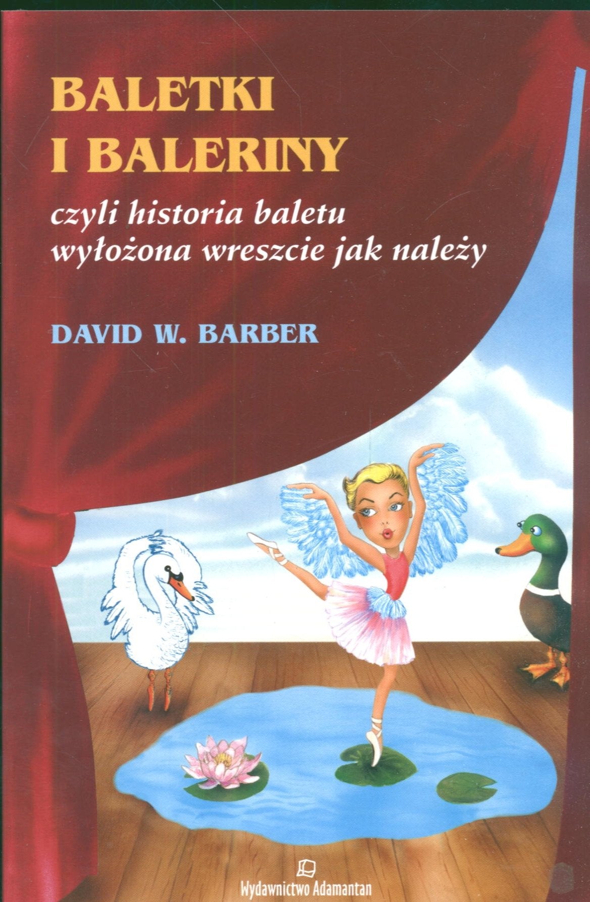 Baletki i baleriny czyli historia baletu wyłożona wreszcie jak należy Books