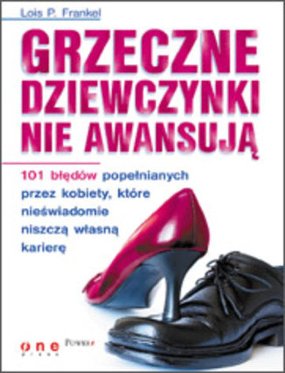 Grzeczne dziewczynki nie awansują: 101 błędów popełnianych przez kobiety, które nieświadomie niszczą własną karierę book
