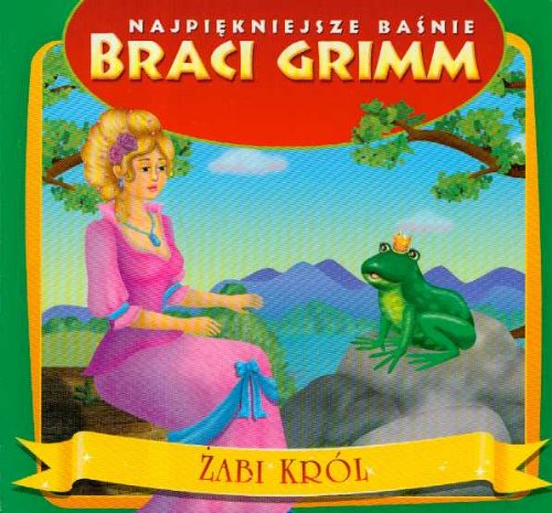 Żabi król (NAJPIĘKNIEJSZE BAŚNIE BRACI GRIMM) Books