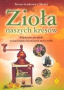 Zioła naszych kresów: Praktyczny poradnik wykorzystania leczniczych mocy roślin Books