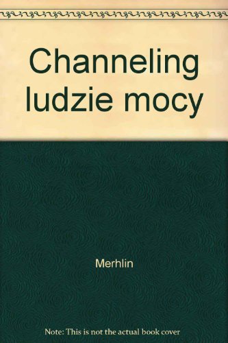 Channeling ludzie mocy: Obudź światło w sobie book