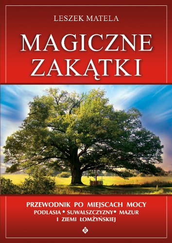 Magiczne zakątki: Przewodnik po miejscach mocy Podlasia, Suwalszczyzny, Mazur i Ziemi Łomżyńskiej Books