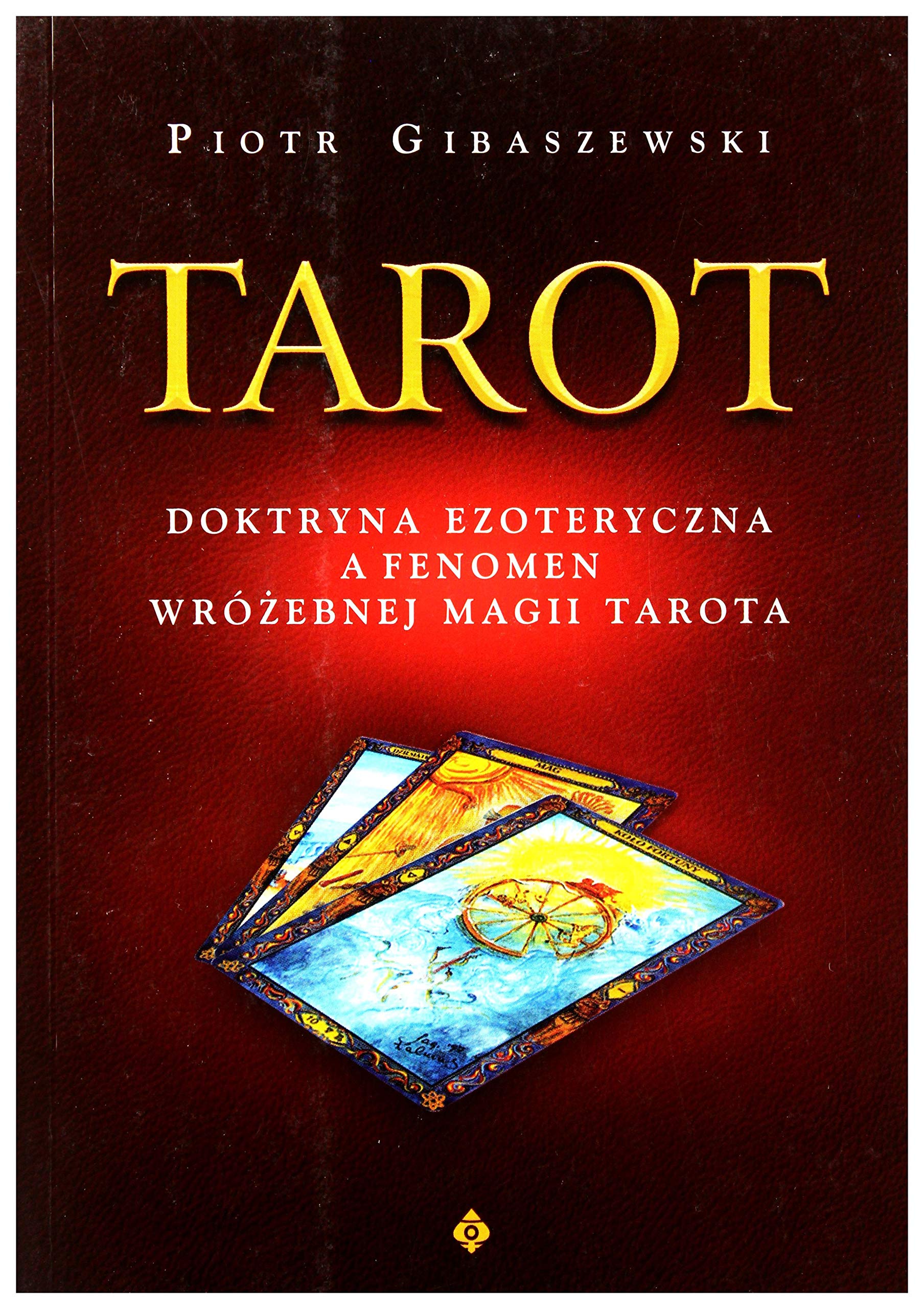 Tarot: Doktryna ezoteryczna a fenomen wróżebnej magii Tarota. Religion & Esotericism