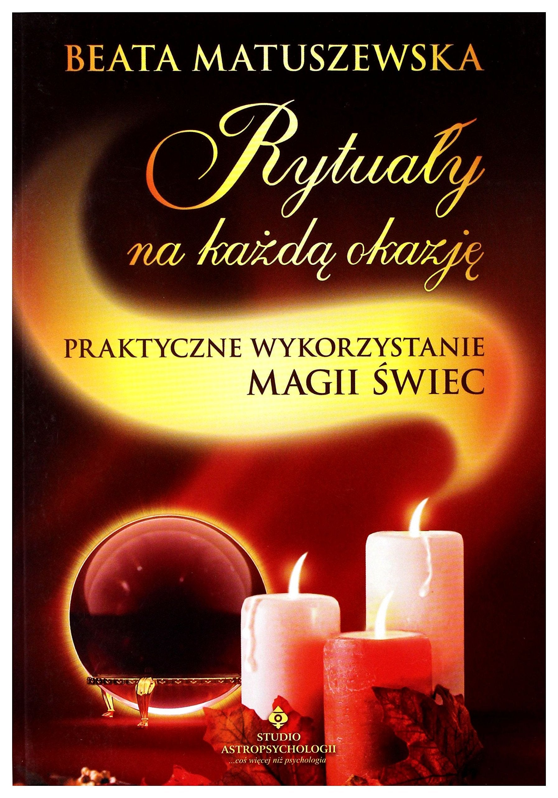 RytuaĹ y Na KaĹźdą Okazję - Praktyczne Wykorzystanie Magii Ĺ wiec - Beata Matuszewska Books
