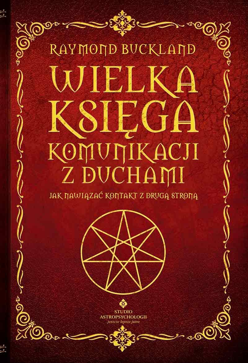 Wielka ksiega komunikacji z duchami: Jak nawiązać kontakt z Drugą Stroną Learning & Reference