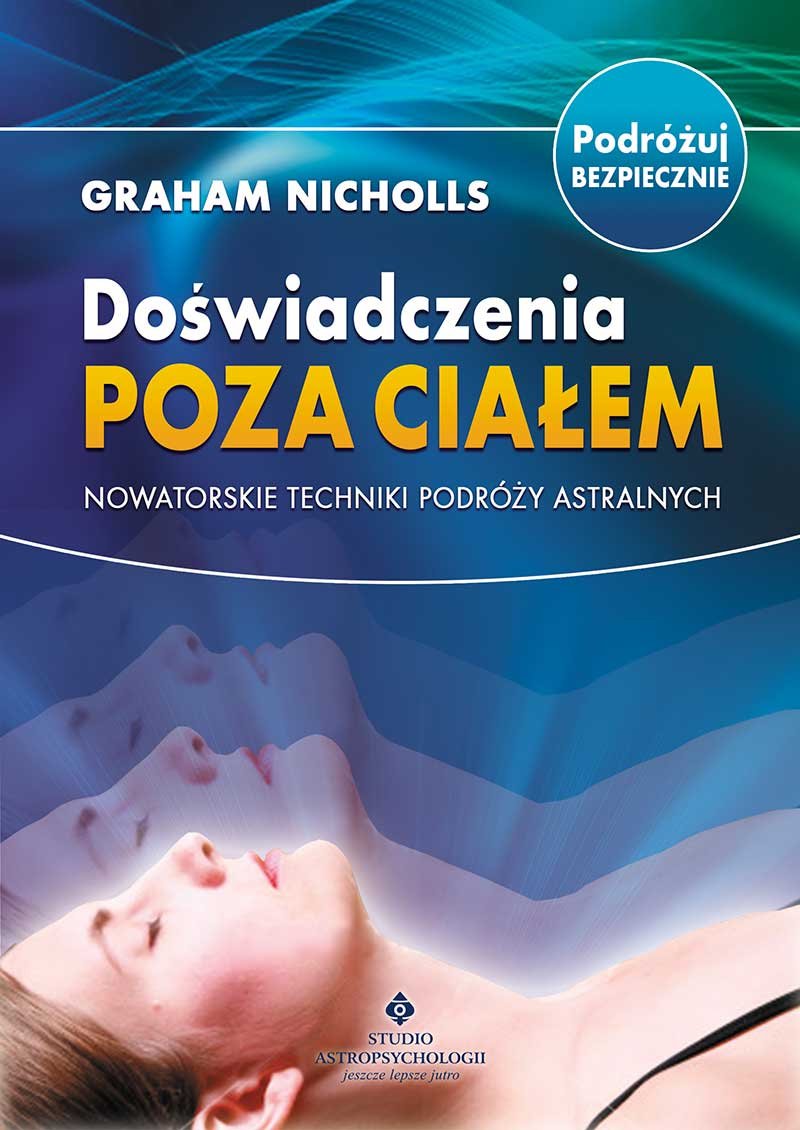 Doświadczenia poza ciałem: Nowatorskie techniki podróży astralnych book