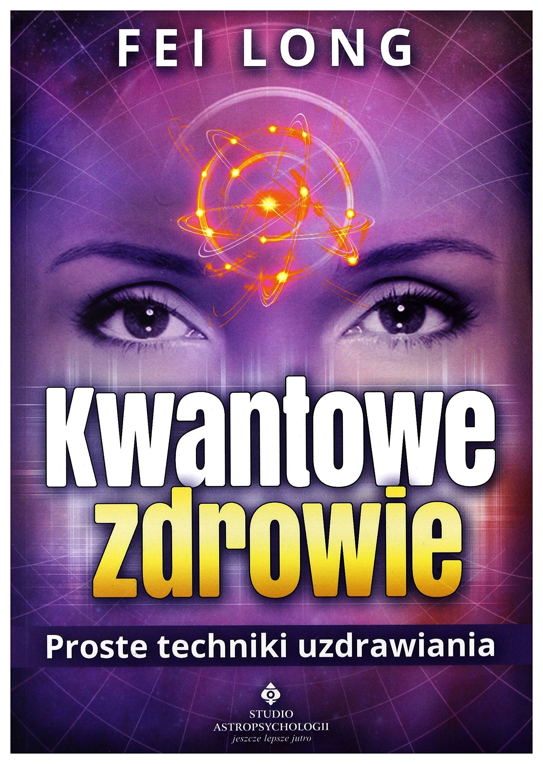 Kwantowe zdrowie. Proste techniki uzdrawiania - Fei Long Books