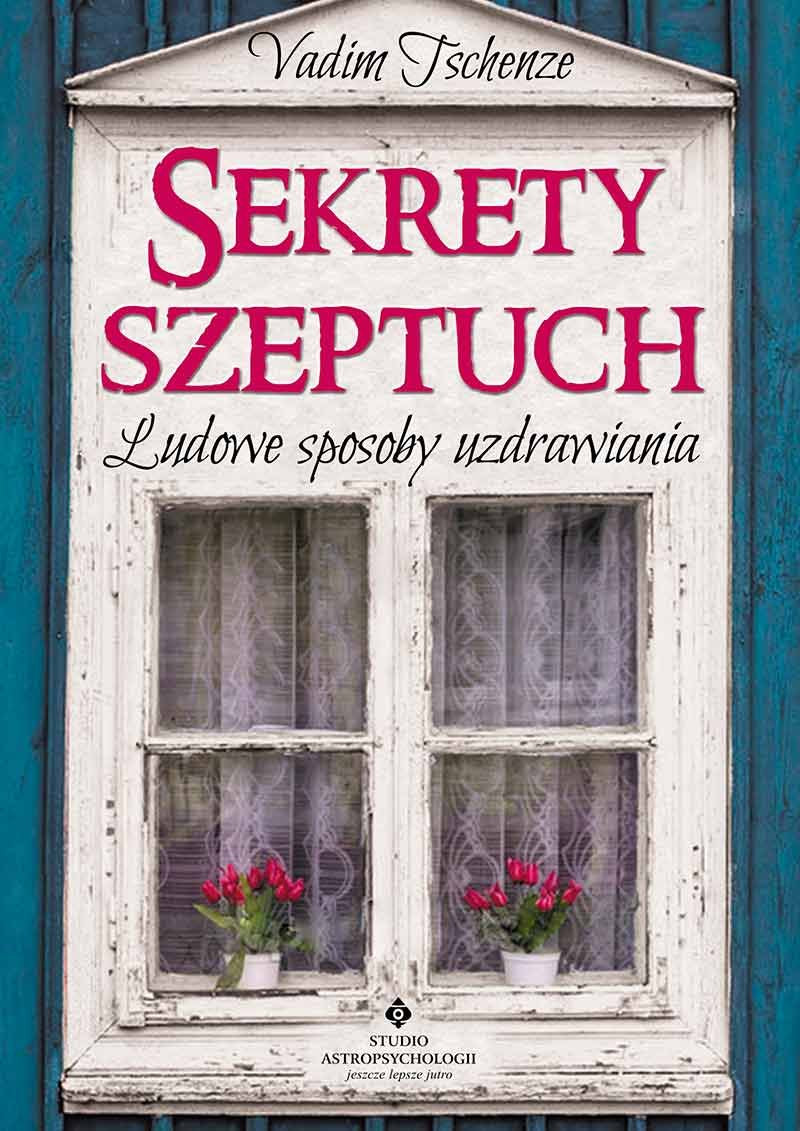 Sekrety szeptuch: Ludowe sposoby uzdrawiania Medicine