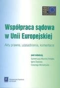 Wspolpraca sadowa w Unii Europejskiej: Akty prawne, uzasadnienia, komentarze Law