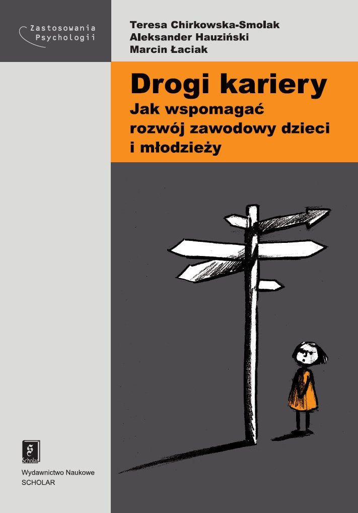 Drogi kariery: Jak wspomagać rozwój zawodowy dzieci i młodzieży (ZASTOSOWANIA PSYCHOLOGII) Social Sciences
