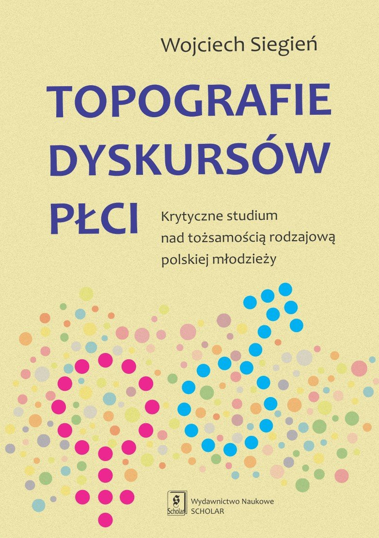 Topografie dyskursow plci: Krytyczne studium nad tożsamością rodzajową polskiej młodzieży Social Sciences